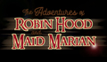 The Adventures of Robin Hood and Maid Marian